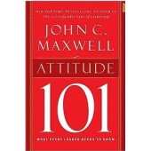 Attitude 101: What Every Leader Needs to Know (101 Series) by Jihn Maxwell